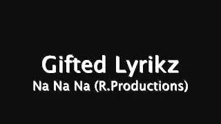 Gifted Lyrikz-NA NA NA(R.Productions)