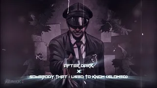 After Dark x Somebody That I Used To Know (slowed)