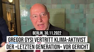 30.11.2022 Berlin Dr. Gregor Gysi MdB verteidigt Angeklagten des «Aufstands der Letzten Generation»