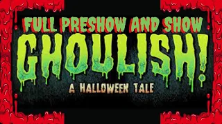 GHOULISH A HALLOWEEN TALE | FULL SHOW WITH PRESHOW |