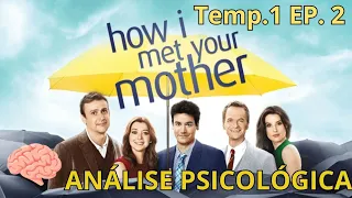 How i met your mother - Temporada 1 episódio 2 - Análise Psicológica- HIMYM