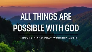 All Things are possible With God: Prayer & Meditation Music With Bible Verses & Meditation