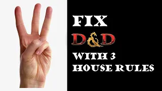 Three House Rules to Fix D&D (at least the big stuff)