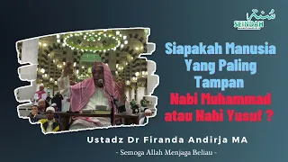 Siapakah Manusia Yang Paling Tampan, Nabi Muhammad atau Nabi Yusuf? - Ustadz Dr Firanda Andirja MA