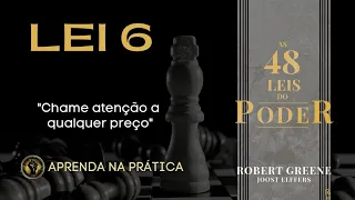 LEI 6 “Chame atenção a qualquer preço” Aprenda na prática como usar essa lei