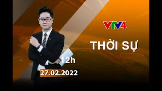 Bản tin thời sự tiếng Việt 12h - 27/02/2022| VTV4