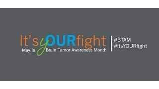 Brain Tumor Awareness Month: It's Your Fight, It's Our Fight