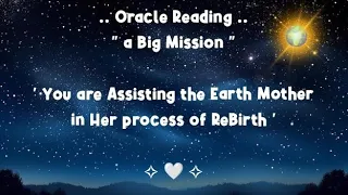 A Big Mission ! You are Assisting the planet in her ReBirth ~ Connecting the dots 💎 Oracle Reading 💎