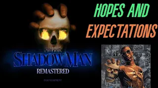 Shadow Man Remastered | Hopes and Expectations