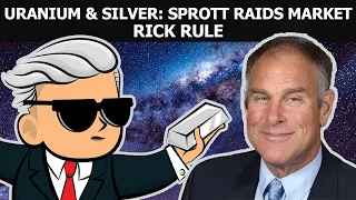 Uranium & Silver: Sprott Raids The Market - Rick Rule