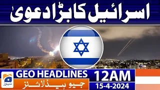 Geo News Headlines 12 AM | Israel's big claim | 15th April 2024