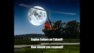 Gyroplane Engine Loss on Takeoff- How should you respond?