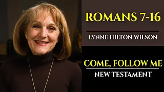 Romans 7-16: New Testament with Lynne Wilson (Come, Follow Me)