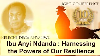 Ibu Anyi Ndanda : Harnessing the Powers of Our Resilience - Kelechi Deca Anyanwu - Igbo Conference