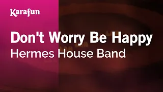 Don't Worry Be Happy - Hermes House Band | Karaoke Version | KaraFun