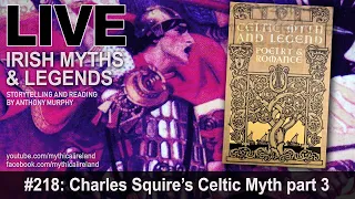 LIVE IRISH MYTHS EPISODE #218: Charles Squire's Celtic Myth part 3