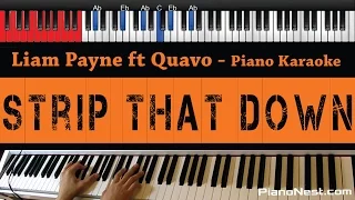 Liam Payne - Strip That Down ft Quavo - HIGHER Key (Piano Karaoke / Sing Along)