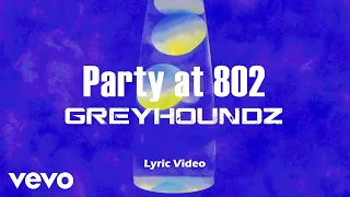 Greyhoundz - Party At 802 [Lyric Video]
