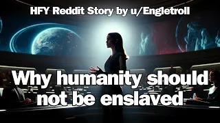 Best HFY Reddit Stories: Why humanity should not be enslaved | Sci-Fi Short Story