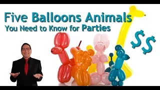 Five Balloon Animals You Need to Know for Parties - Making Money With Balloon Animals, Part 1