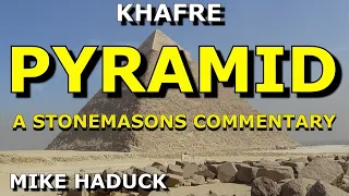 PYRAMID OF KHAFRE ( Stonemasons commentary) Mike Haduck