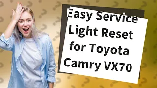 How Can I Reset the Service Light on My Toyota Camry (2017-2021) VX70?