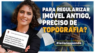 É necessário estudo topográfico para fazer a regularização de imóvel? - Leila responde 05