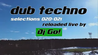 Dub Techno || Selections 020-021 || Live Reload by Dj Go!