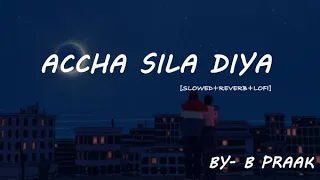 Achha Sila Diya (Slowed + Reverb) | Jaani, B Praak | Sourav Lofi