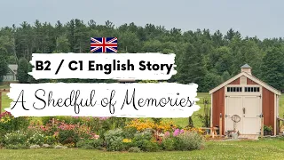 ADVANCED ENGLISH STORY 🏚️ A Shedful of Memories 💭 B2 - C1 | Level 4 - 5 | BRITISH ENGLISH SUBTITLES