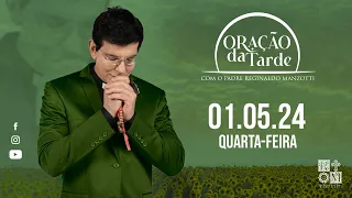 ORAÇÃO DA TARDE |01/05/2024 | @PadreManzottiOficial