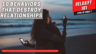10 Behaviors That Destroy Relationships - (What You Need To Know)