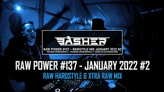 Basher - RAW Power #137 (Raw Hardstyle, Xtra Raw & Uptempo Mix - January 2022 #2)