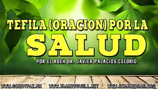 Oracion especial por la salud y la sanidad por el Roeh Dr. Javier Palacios Celorio