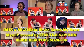 [MIX & MAX] Bebe Rexha 'Break My Heart Myself' covered by ITZY YEJI & RYUJIN ||KMR REACTORS MASH-UP