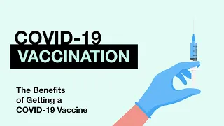 COVID-19 Vaccines and the Benefits of Getting Vaccinated