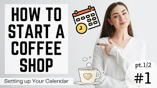 How to Start a Coffee Shop [Setting up Your Calendar] #1 pt (1/2)