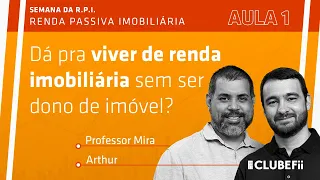 Semana da R.P.I. - Dá pra viver de renda imobiliária sem ser dono de imóvel?