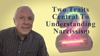 2 Traits Central To Understanding Narcissism