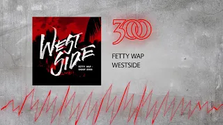 Fetty Wap - Westside | 300 Ent (Official Audio)