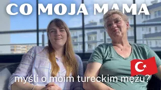 Co moja mama myśli o moim mężu z Turcji?