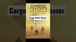 Sci Fi Saturday by Daymond the Writer | Cargo 3120 - Audiobook Teaser - Part 9
