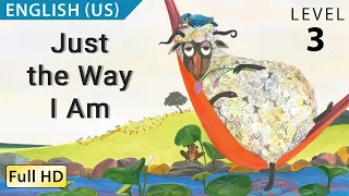 Just the Way I Am: Learn English (US) with subtitles - Story for Children and Adults "BookBox.Com"