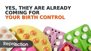 Yes, They Are Already Coming for Your Birth Control