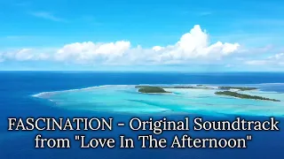 FASCINATION - Original Soundtrack from the Movie "Love In The Afternoon"