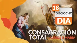 Dia 18 preparacion para la Consagración a Jesús por Maria.