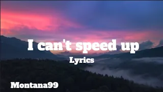 I can't speed up lyrics Montana99