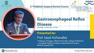 Gastro-esophageal Reflux Disease  |  Prof. Saud Alshanafey | 3rd Pediatric Surgery Review Course