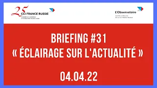 Briefing #31 « Éclairage sur l'actualité » / 04.04.2022