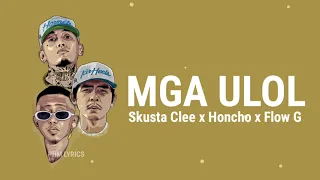 Skusta Clee x Honcho x Flow G - MGA ULOL (Lyrics)